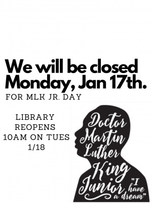 Library closed Mon Jan 17, 2022 for MLK JR. day
