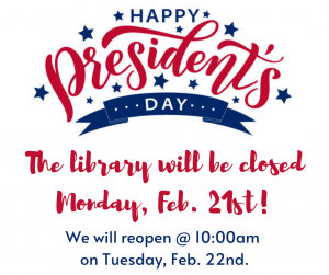 Library Closed for Presidents Day Feb. 21, 2022